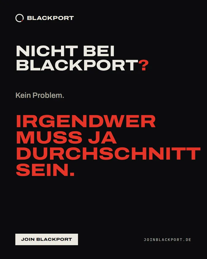 Nicht bei Blackport? Kein Problem. Irgendwer muss ja Durchschnitt sein.
